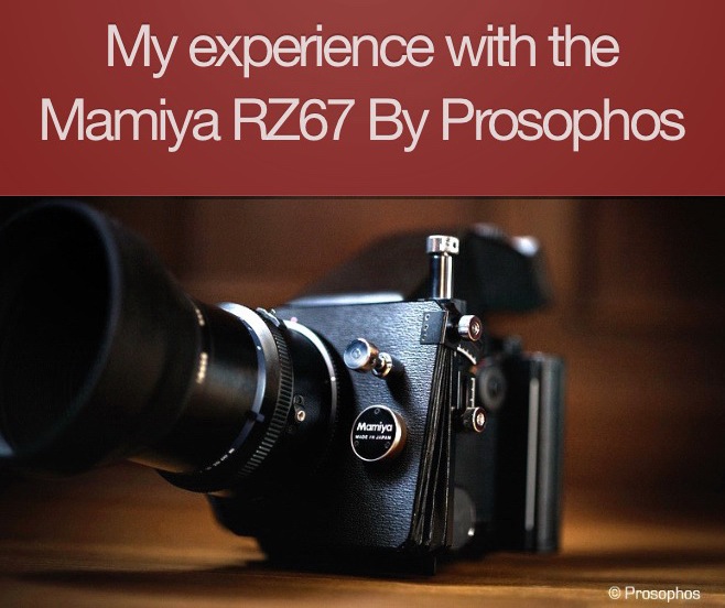 Prosophos Exeprience with the Mamiya RZ67